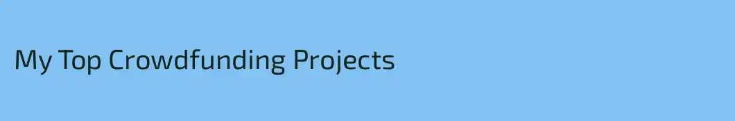 My Top Crowdfunding Projects
